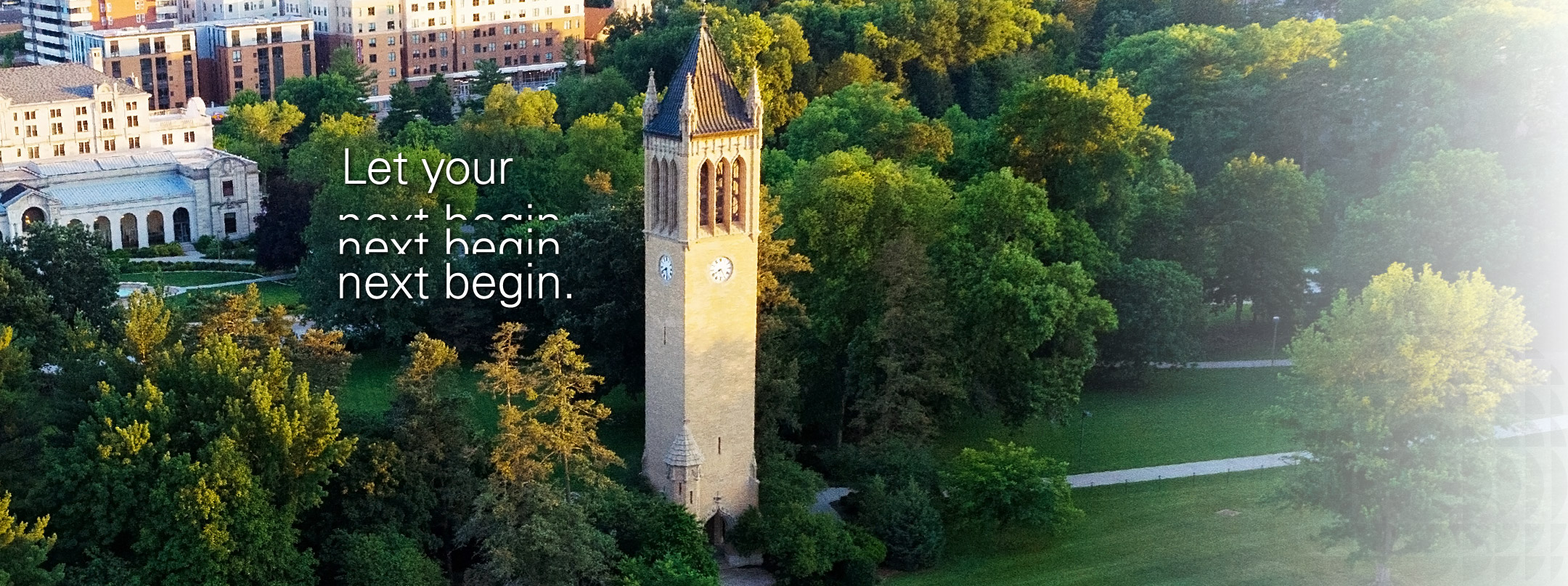 Aerial view of Iowa State University's Campanile with text reading let your next begin